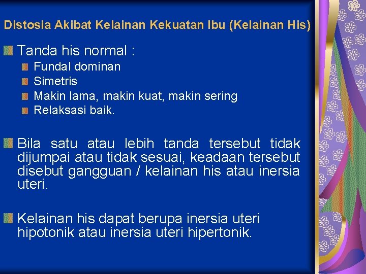 Distosia Akibat Kelainan Kekuatan Ibu (Kelainan His) Tanda his normal : Fundal dominan Simetris