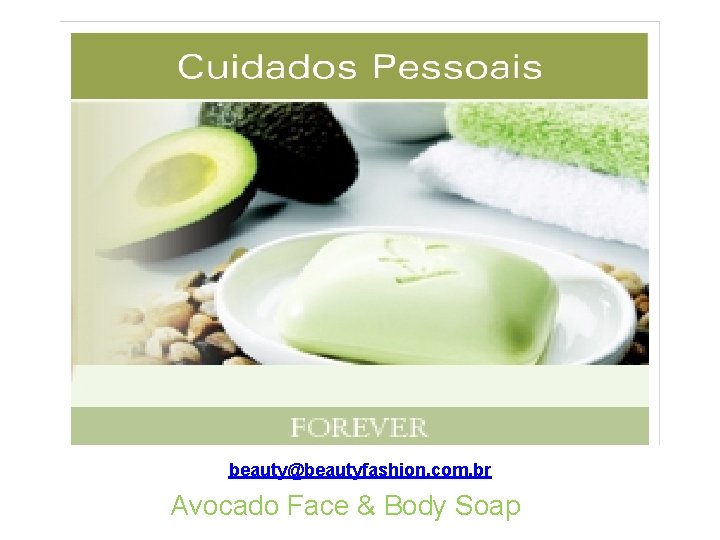 beauty@beautyfashion. com. br Avocado Face & Body Soap 