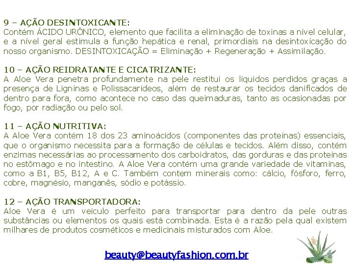 9 – AÇÃO DESINTOXICANTE: Contém ÁCIDO URÔNICO, elemento que facilita a eliminação de toxinas