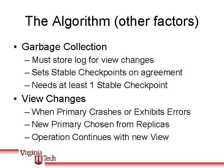 The Algorithm (other factors) • Garbage Collection – Must store log for view changes