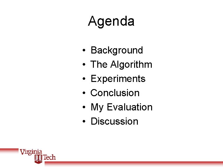 Agenda • • • Background The Algorithm Experiments Conclusion My Evaluation Discussion 