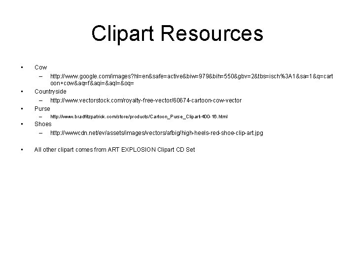 Clipart Resources • • • Cow – http: //www. google. com/images? hl=en&safe=active&biw=979&bih=550&gbv=2&tbs=isch%3 A 1&sa=1&q=cart