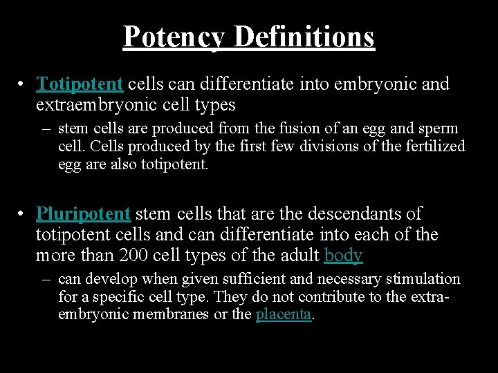 Potency Definitions • Totipotent cells can differentiate into embryonic and extraembryonic cell types –