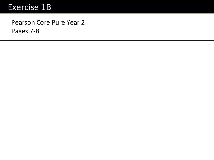 Exercise 1 B Pearson Core Pure Year 2 Pages 7 -8 
