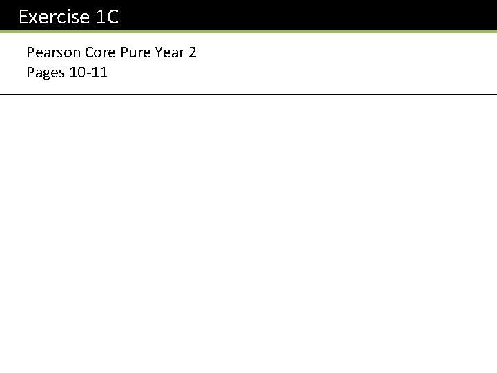 Exercise 1 C Pearson Core Pure Year 2 Pages 10 -11 