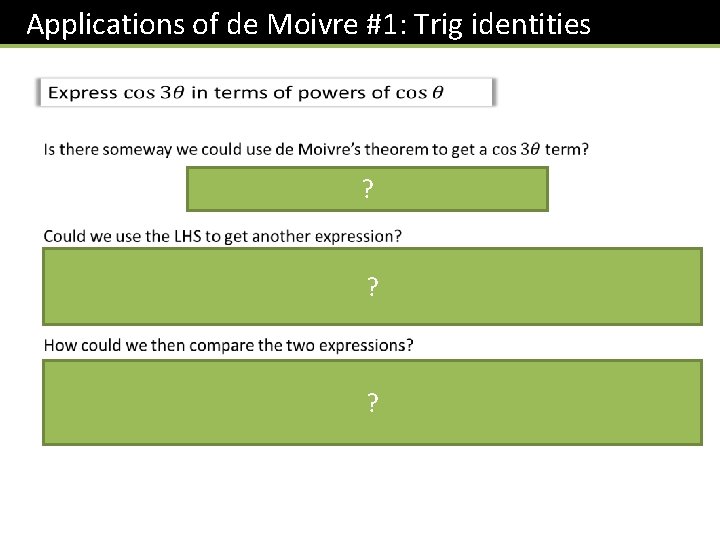 Applications of de Moivre #1: Trig identities ? ? ? 