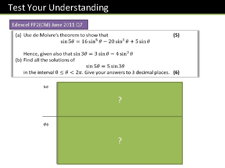 Test Your Understanding Edexcel FP 2(Old) June 2011 Q 7 ? ? 