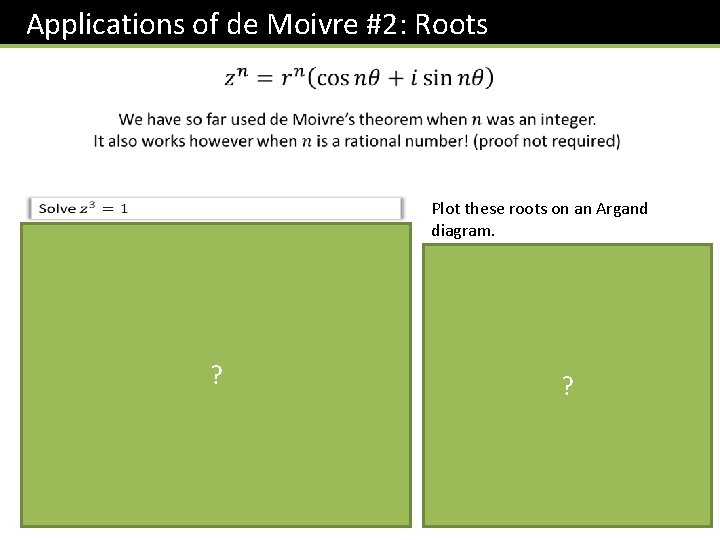 Applications of de Moivre #2: Roots Plot these roots on an Argand diagram. ?