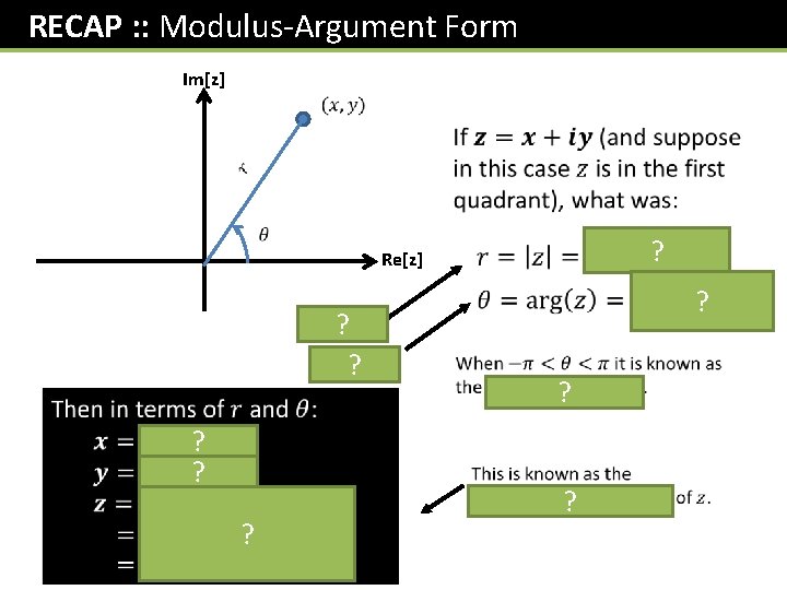 RECAP : : Modulus-Argument Form Im[z] ? Re[z] ? modulus ? argument ? ?