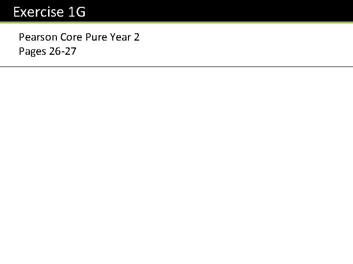 Exercise 1 G Pearson Core Pure Year 2 Pages 26 -27 