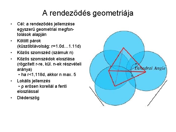 A rendeződés geometriája • • • Cél: a rendeződés jellemzése egyszerű geometriai megfontolások alapján