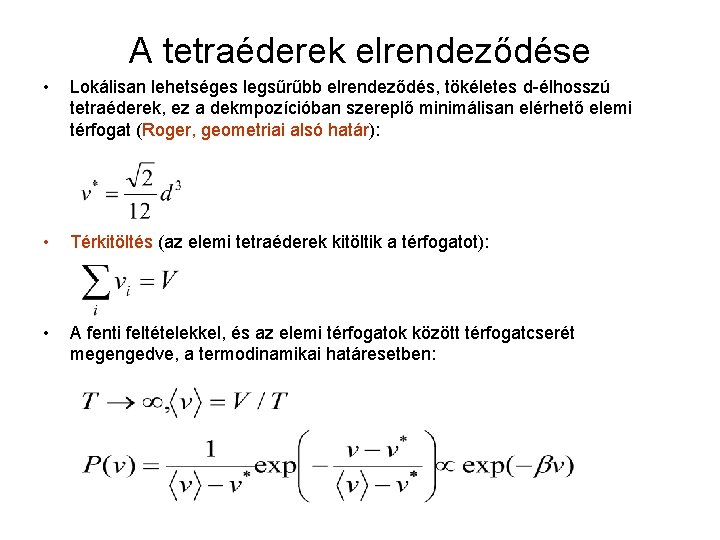 A tetraéderek elrendeződése • Lokálisan lehetséges legsűrűbb elrendeződés, tökéletes d-élhosszú tetraéderek, ez a dekmpozícióban