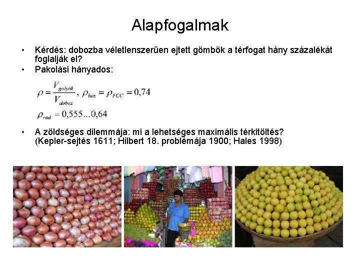 Alapfogalmak • • • Kérdés: dobozba véletlenszerűen ejtett gömbök a térfogat hány százalékát foglalják