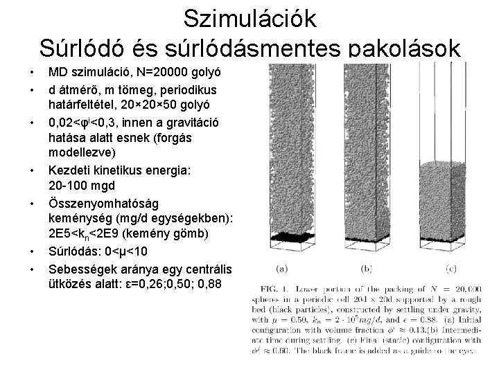 Szimulációk Súrlódó és súrlódásmentes pakolások • • MD szimuláció, N=20000 golyó d átmérő, m