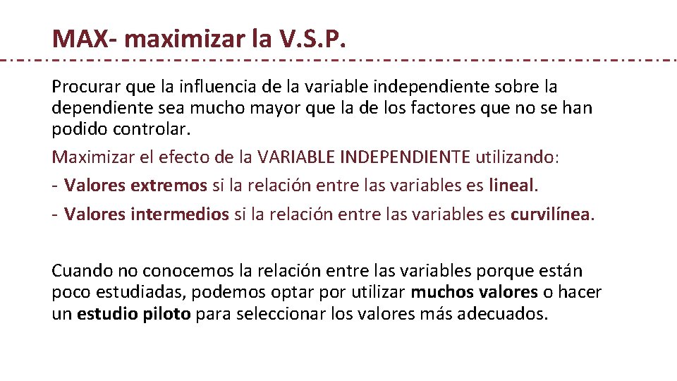 MAX- maximizar la V. S. P. Procurar que la influencia de la variable independiente