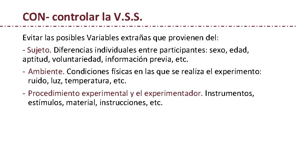 CON- controlar la V. S. S. Evitar las posibles Variables extrañas que provienen del: