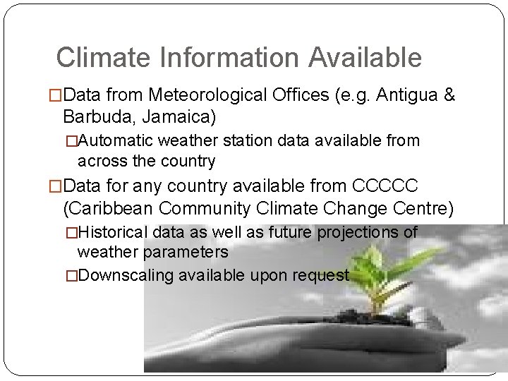 Climate Information Available �Data from Meteorological Offices (e. g. Antigua & Barbuda, Jamaica) �Automatic