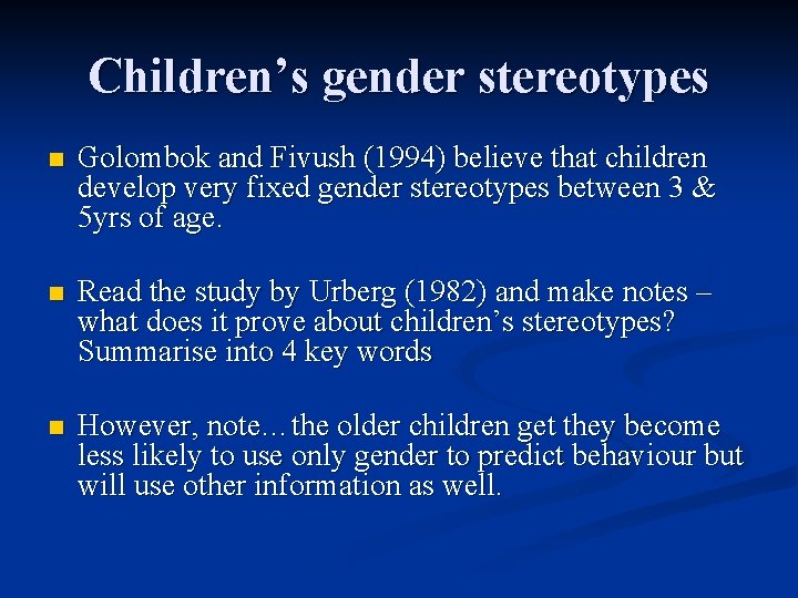 Children’s gender stereotypes n Golombok and Fivush (1994) believe that children develop very fixed