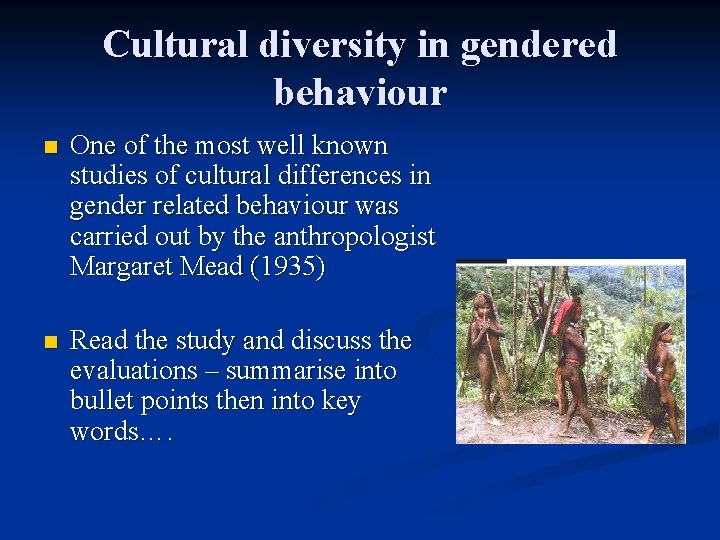 Cultural diversity in gendered behaviour n One of the most well known studies of