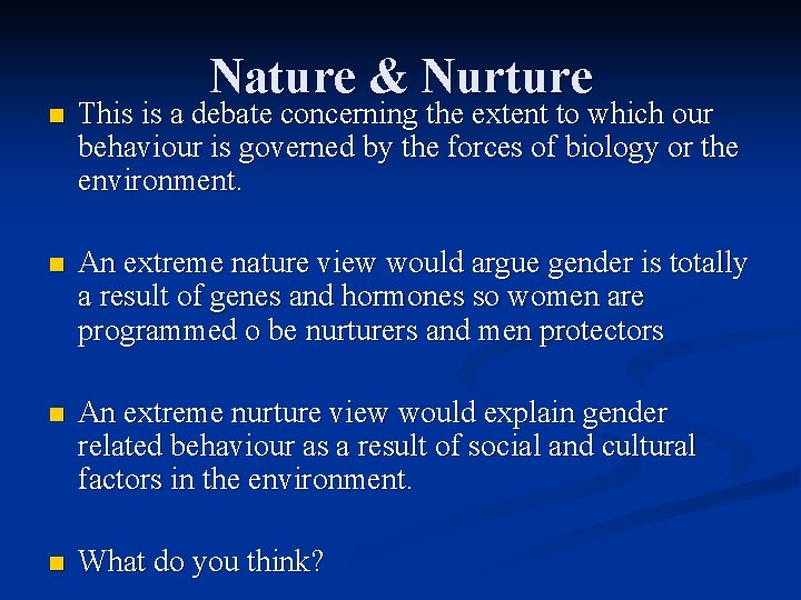 Nature & Nurture n This is a debate concerning the extent to which our