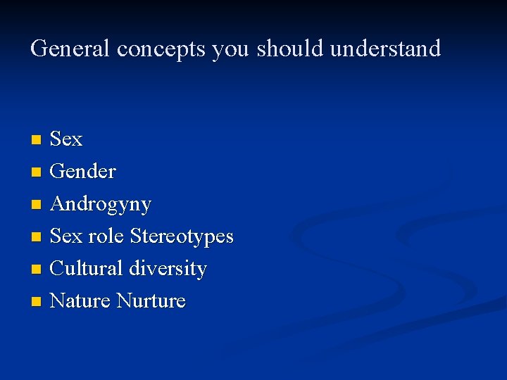General concepts you should understand Sex n Gender n Androgyny n Sex role Stereotypes