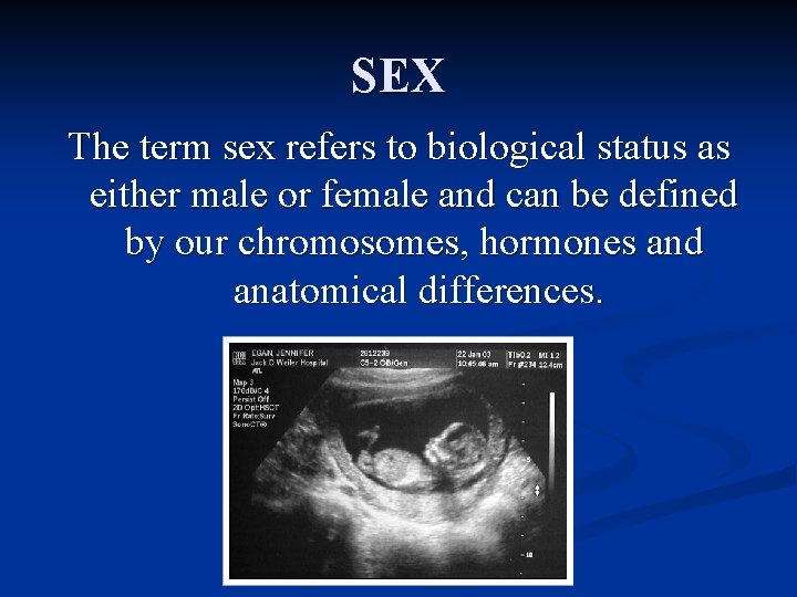 SEX The term sex refers to biological status as either male or female and