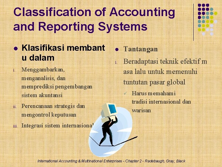 Classification of Accounting and Reporting Systems i. Klasifikasi membant u dalam Menggambarkan, menganalisis, dan