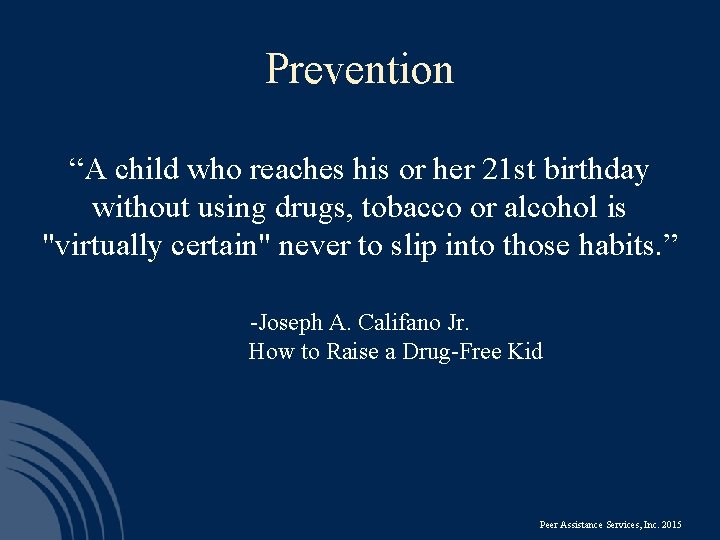 Prevention “A child who reaches his or her 21 st birthday without using drugs,