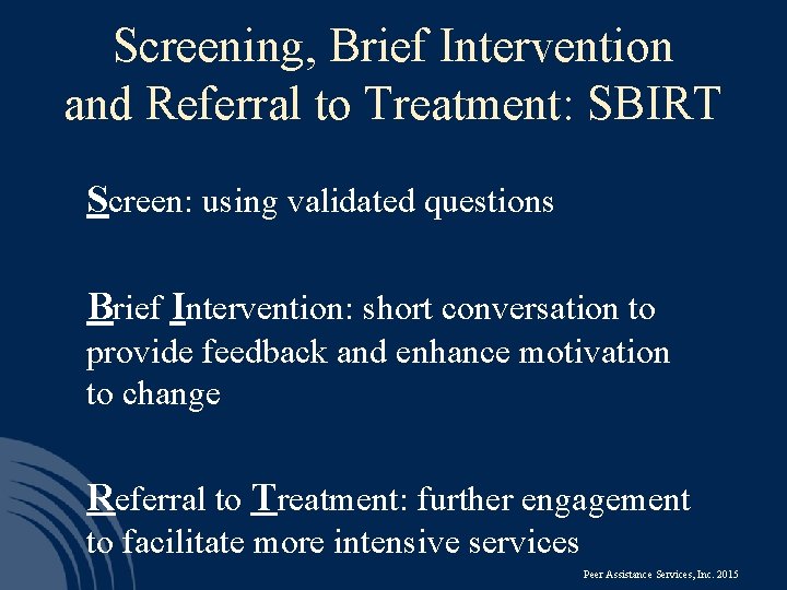Screening, Brief Intervention and Referral to Treatment: SBIRT Screen: using validated questions Brief Intervention: