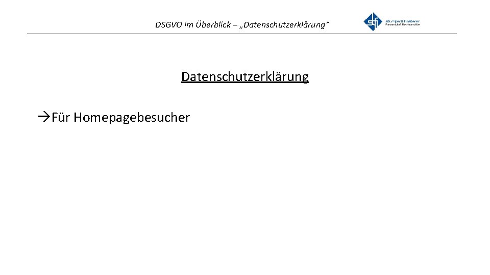 DSGVO im Überblick – „Datenschutzerklärung“ _______________________________________________ Datenschutzerklärung Für Homepagebesucher 