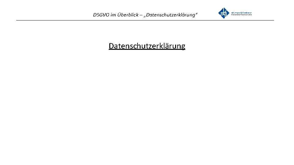 DSGVO im Überblick – „Datenschutzerklärung“ _______________________________________________ Datenschutzerklärung 