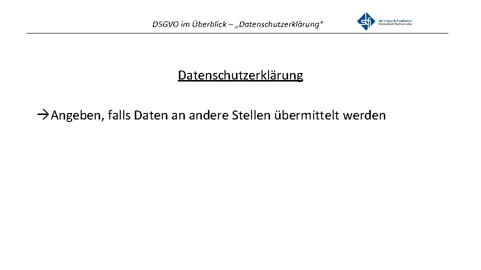 DSGVO im Überblick – „Datenschutzerklärung“ _______________________________________________ Datenschutzerklärung Angeben, falls Daten an andere Stellen übermittelt