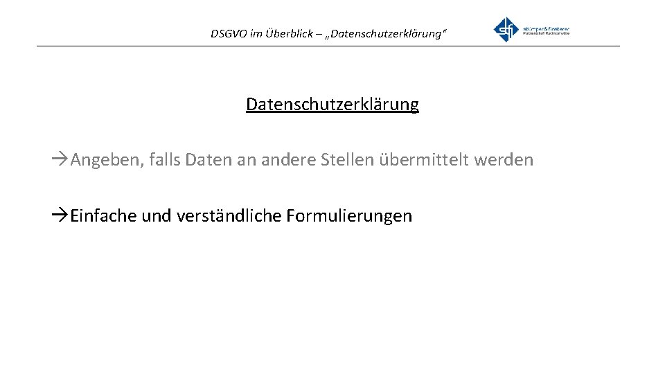 DSGVO im Überblick – „Datenschutzerklärung“ _______________________________________________ Datenschutzerklärung Angeben, falls Daten an andere Stellen übermittelt