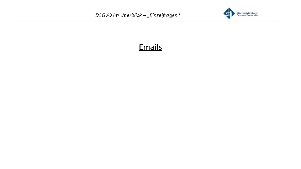 DSGVO im Überblick – „Einzelfragen“ _______________________________________________ Emails 