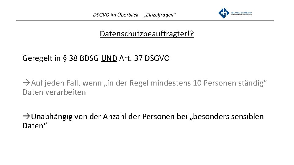 DSGVO im Überblick – „Einzelfragen“ _______________________________________________ Datenschutzbeauftragter!? Geregelt in § 38 BDSG UND Art.