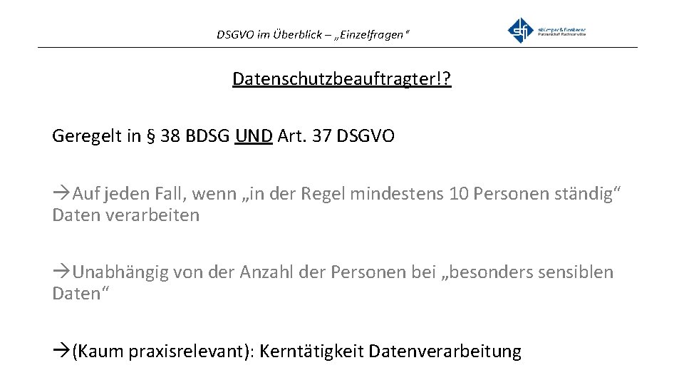 DSGVO im Überblick – „Einzelfragen“ _______________________________________________ Datenschutzbeauftragter!? Geregelt in § 38 BDSG UND Art.