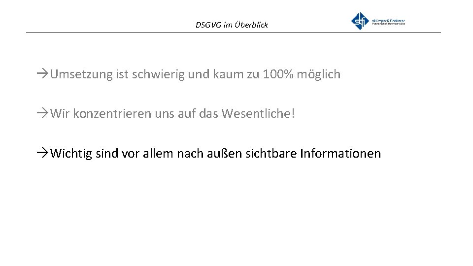 DSGVO im Überblick _______________________________________________ Umsetzung ist schwierig und kaum zu 100% möglich Wir konzentrieren