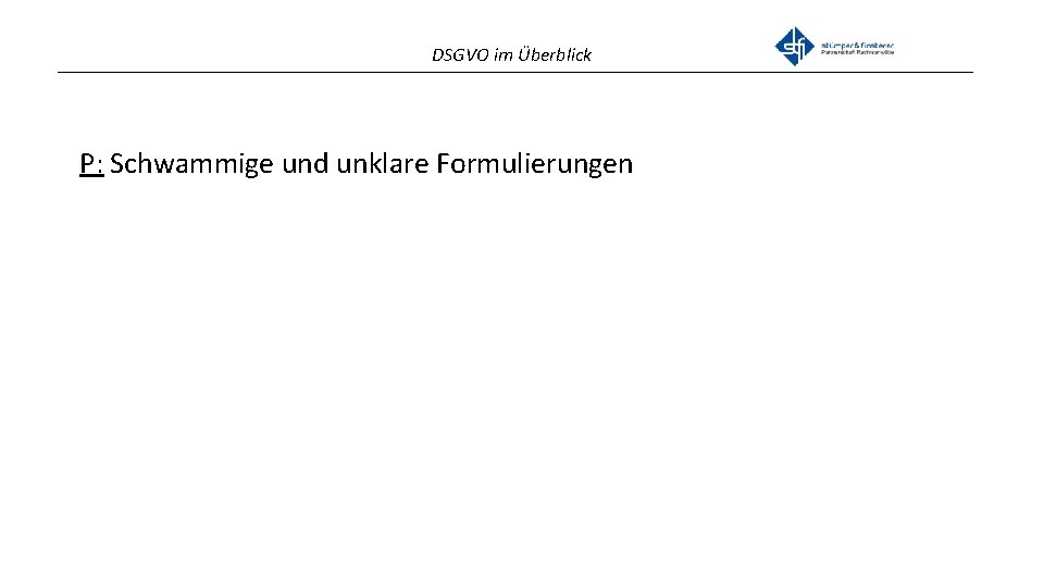 DSGVO im Überblick _______________________________________________ P: Schwammige und unklare Formulierungen 