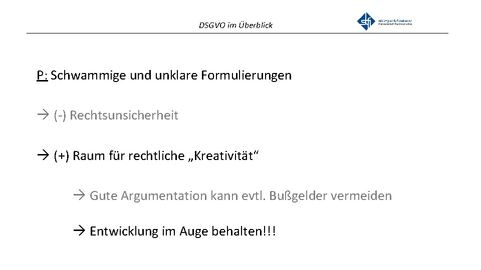 DSGVO im Überblick _______________________________________________ P: Schwammige und unklare Formulierungen (-) Rechtsunsicherheit (+) Raum für