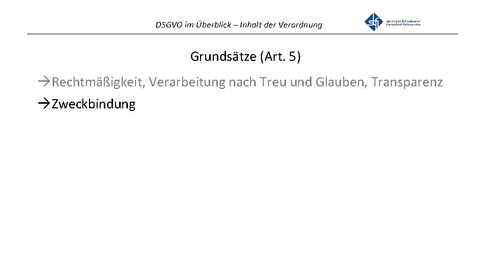 DSGVO im Überblick – Inhalt der Verordnung _______________________________________________ Grundsätze (Art. 5) Rechtmäßigkeit, Verarbeitung nach