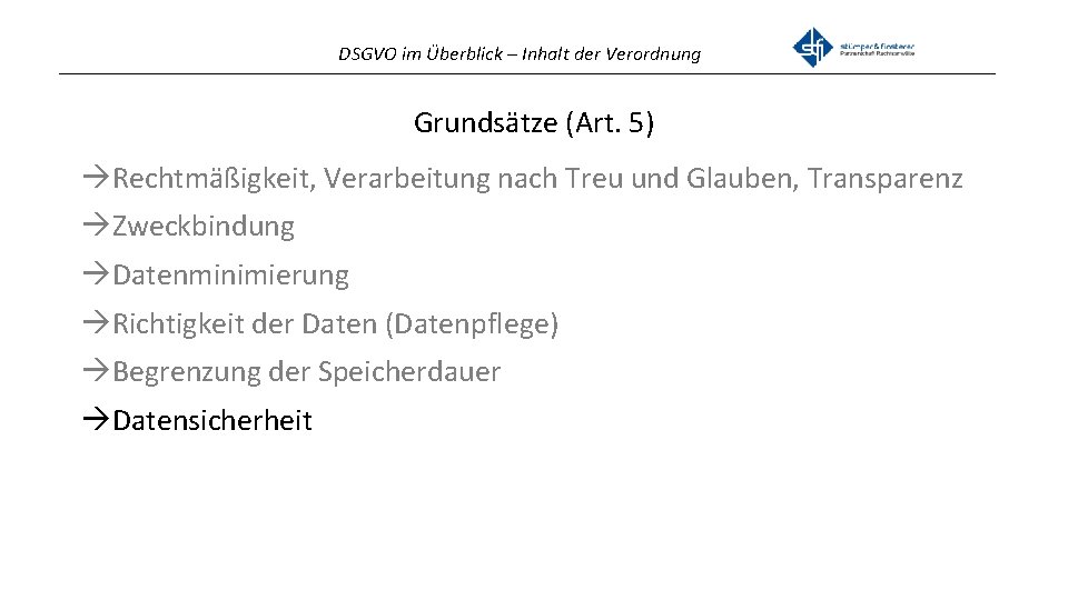 DSGVO im Überblick – Inhalt der Verordnung _______________________________________________ Grundsätze (Art. 5) Rechtmäßigkeit, Verarbeitung nach