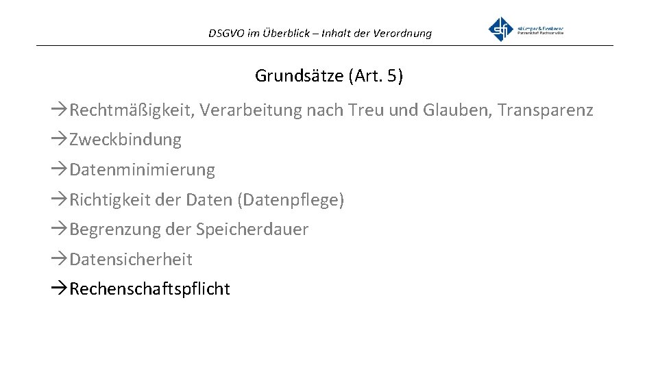 DSGVO im Überblick – Inhalt der Verordnung _______________________________________________ Grundsätze (Art. 5) Rechtmäßigkeit, Verarbeitung nach