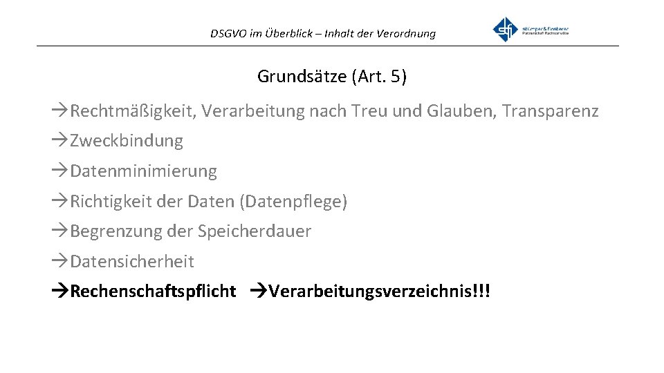 DSGVO im Überblick – Inhalt der Verordnung _______________________________________________ Grundsätze (Art. 5) Rechtmäßigkeit, Verarbeitung nach