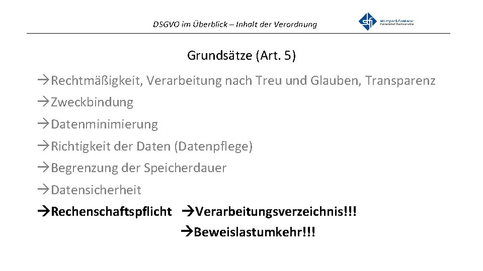 DSGVO im Überblick – Inhalt der Verordnung _______________________________________________ Grundsätze (Art. 5) Rechtmäßigkeit, Verarbeitung nach