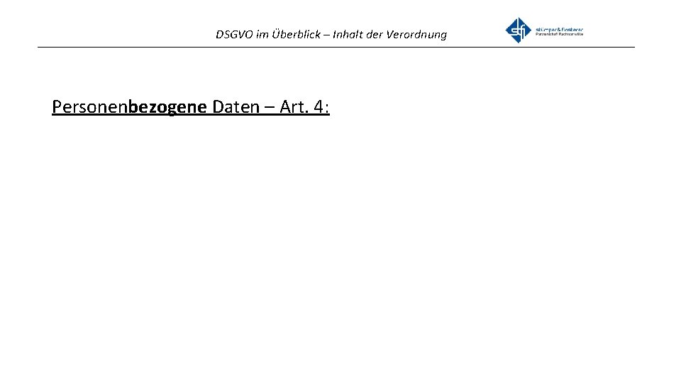 DSGVO im Überblick – Inhalt der Verordnung _______________________________________________ Personenbezogene Daten – Art. 4: 