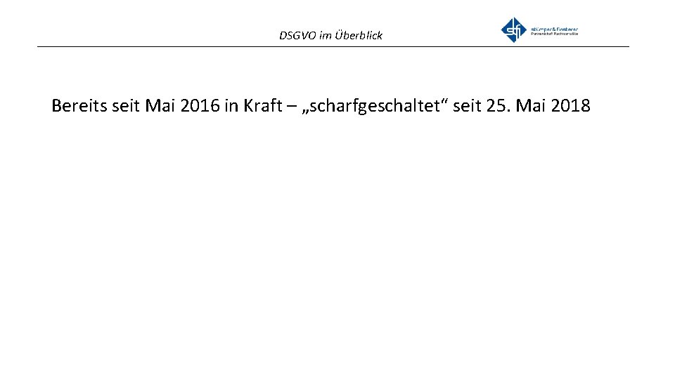 DSGVO im Überblick _______________________________________________ Bereits seit Mai 2016 in Kraft – „scharfgeschaltet“ seit 25.