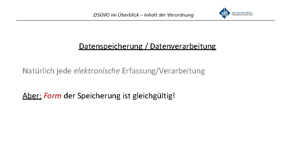 DSGVO im Überblick – Inhalt der Verordnung _______________________________________________ Datenspeicherung / Datenverarbeitung Natürlich jede elektronische