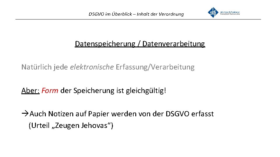 DSGVO im Überblick – Inhalt der Verordnung _______________________________________________ Datenspeicherung / Datenverarbeitung Natürlich jede elektronische