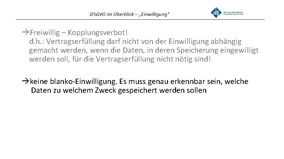 DSGVO im Überblick – „Einwilligung“ _______________________________________________ Freiwillig – Kopplungsverbot! d. h. : Vertragserfüllung darf