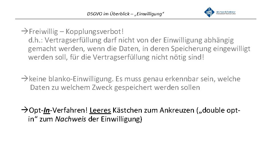 DSGVO im Überblick – „Einwilligung“ _______________________________________________ Freiwillig – Kopplungsverbot! d. h. : Vertragserfüllung darf